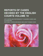 Reports of Cases Decided by the English Courts: With Notes and References to Kindred Cases and Authorities