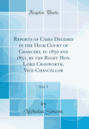 Reports of Cases Decided in the High Court of Chancery, in 1850 and 1851, by the Right Hon. Lord Cranworth, Vice-Chancellor, Vol. 1 (Classic Reprint)