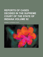 Reports of Cases Decided in the Supreme Court of the State of Indiana Volume 92