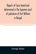 Reports of cases heard and determined in the Supreme court of judicature at Fort William in Bengal, from January, 1847, to December, 1848, both inclusive; with tables of the cases, titles, and principal matters, and an appendix of cases decided on appeal