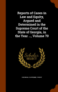 Reports of Cases in Law and Equity, Argued and Determined in the Supreme Court of the State of Georgia, in the Year ..., Volume 70