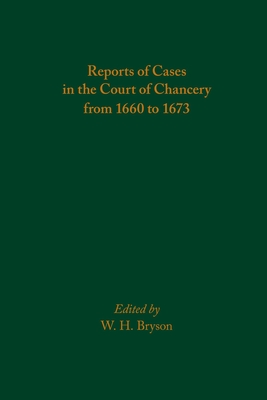 Reports of Cases in the Court of Chancery from 1660 to 1673: Volume 583 - Bryson, W H (Editor)