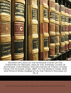 Reports of Cases in the Superior Court of the Territory of Orleans, and in the Supreme Court of Louisiana: Containing the Decisions of Those Courts from the Autumn Term, 809, to the March Term, 830, and Which Were Embraced in the Twenty Volumes of Fr. Xav
