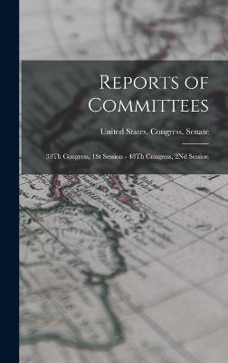 Reports of Committees: 30Th Congress, 1St Session - 48Th Congress, 2Nd Session - United States Congress Senate (Creator)