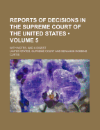 Reports of Decisions in the Supreme Court of the United States (Volume 5); With Notes, and a Digest