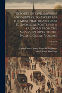 Reports of Explorations and Surveys, to Ascertain the Most Practicable and Economical Route for a Railroad From the Mississippi River to the Pacific Ocean Volume; Volume 8