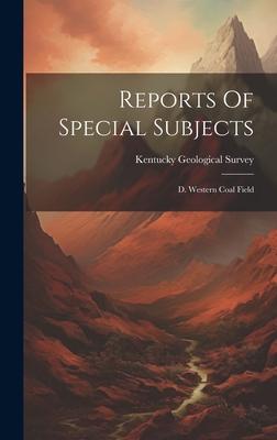 Reports Of Special Subjects: D. Western Coal Field - Survey, Kentucky Geological