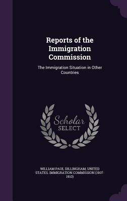 Reports of the Immigration Commission: The Immigration Situation in Other Countries - Dillingham, William Paul, and United States Immigration Commission (1 (Creator)