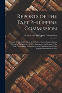 Reports of the Taft Philippine Commission: Message From the President of the United States, Transmitting a Report of the Secretary of War, Containing the Reports of the Taft Commission, Its Several Acts of Legislation, and Other Important Information Rela