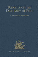 Reports on the Discovery of Peru: I. Report of Francisco de Xeres, Secretary to Francisco Pizarro. II.- Edited Title: I. Report of Francisco de Xeres, Secretary to Francisco Pizarro. - Edited Sub Title