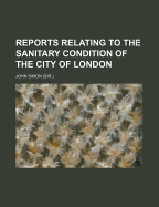 Reports Relating to the Sanitary Condition of the City of London