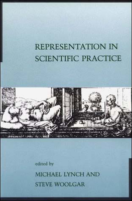 Representation in Scientific Practice - Lynch, Michael E (Editor), and Woolgar, Steve (Editor)
