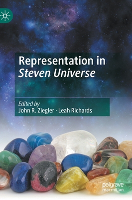 Representation in Steven Universe - Ziegler, John R (Editor), and Richards, Leah (Editor)