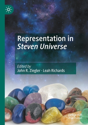 Representation in Steven Universe - Ziegler, John R (Editor), and Richards, Leah (Editor)