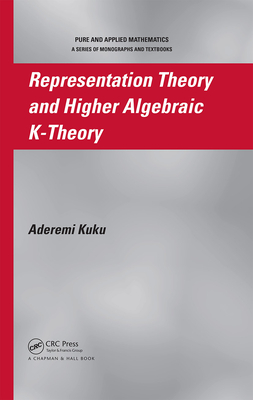 Representation Theory and Higher Algebraic K-Theory - Kuku, Aderemi