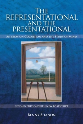 Representational and the Presentational: An Essay on Cognition and the Study of Mind - Shanon, Benny