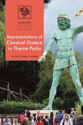 Representations of Classical Greece in Theme Parks - Carl-Uhink, Filippo (Editor), and Lindner, Martin (Editor)