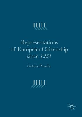 Representations of European Citizenship Since 1951 - Pukallus, Stefanie