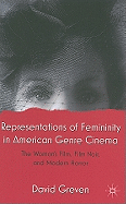 Representations of Femininity in American Genre Cinema: The Woman's Film, Film Noir, and Modern Horror