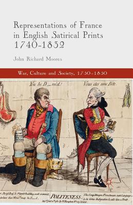 Representations of France in English Satirical Prints 1740-1832 - Moores, J