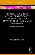 Representations of Lethal Gender-Based Violence in Italy Between Journalism and Literature: Femminicidio Narratives