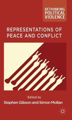 Representations of Peace and Conflict - Gibson, S. (Editor), and Mollan, S. (Editor)