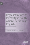 Representations of Precarity in South Asian Literature in English