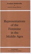 Representations of the Feminine in the Middle Ages - Wheeler, Bonnie (Editor)