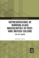 Representations of Working-Class Masculinities in Post-War British Culture: The Left Behind