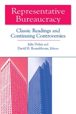 Representative Bureaucracy: Classic Readings and Continuing Controversies - Dolan, Julie, and Rosenbloom, David H, Dr.