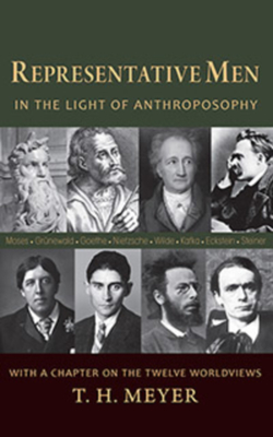 Representative Men: In the Light of Anthroposophy with a Chapter on the Twelve Worldviews - Meyer, T H, and Vlad, Carla (Translated by)