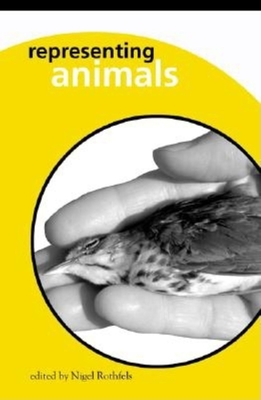 Representing Animals - Rothfels, Nigel, Dr. (Editor)