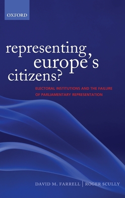 Representing Europe's Citizens?: Electoral Institutions and the Failure of Parliamentary Representation - Farrell, David M, and Scully, Roger