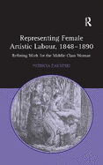 Representing Female Artistic Labour, 1848-1890: Refining Work for the Middle-Class Woman