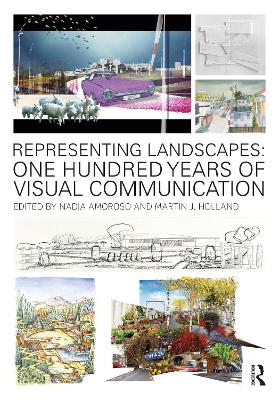 Representing Landscapes: One Hundred Years of Visual Communication - Amoroso, Nadia (Editor), and Holland, Martin (Editor)