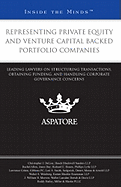 Representing Private Equity and Venture Capital Backed Portfolio Companies: Leading Lawyers on Structuring Transactions, Obtaining Funding, and Handling Corporate Governance Concerns