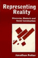 Representing Reality: Discourse, Rhetoric and Social Construction - Potter, Jonathan