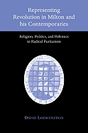 Representing Revolution in Milton and His Contemporaries: Religion, Politics, and Polemics in Radical Puritanism - Loewenstein, David, Professor, and David, Loewenstein