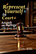 Representing Yourself in Court: Assault & Battery Lawsuit (Step-by-step Guide)