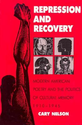 Repression and Recovery: Modern American Poetry & Politics of Cultural Memory - Nelson, Cary