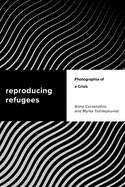 Reproducing Refugees: Photographia of a Crisis