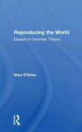 Reproducing The World: Essays In Feminist Theory