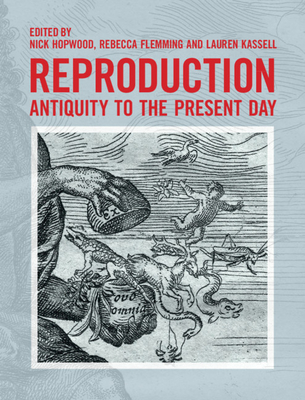 Reproduction: Antiquity to the Present Day - Hopwood, Nick (Editor), and Flemming, Rebecca (Editor), and Kassell, Lauren (Editor)