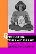 Reproduction, Ethics, and the Law: Feminist Perspectives