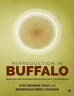 Reproduction in Buffalo: Natural and Assisted Reproductive Techniques - Chauhan, Manmohan Singh, and Mohmad Shah, Syed