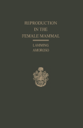 Reproduction in the Female Mammal: Proceedings of the Thirteenth Easter School in Agricultural Science, University of Nottingham, 1966