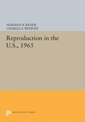 Reproduction in the U.S., 1965 - Ryder, Norman B, and Westoff, Charles F