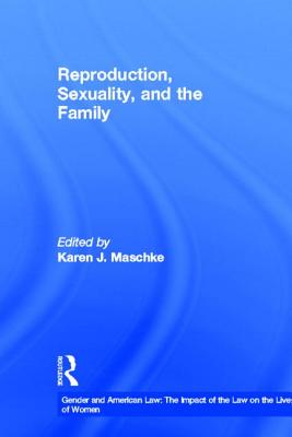 Reproduction, Sexuality, and the Family - Maschke, Karen (Editor)