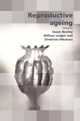 Reproductive Ageing - Bewley, Susan (Editor), and Ledger, William (Editor), and Nikolaou, Dimitrios (Editor)