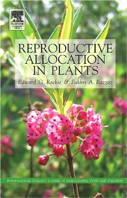 Reproductive Allocation in Plants - Reekie, Edward (Editor), and Bazzaz, Fakhri A (Editor)